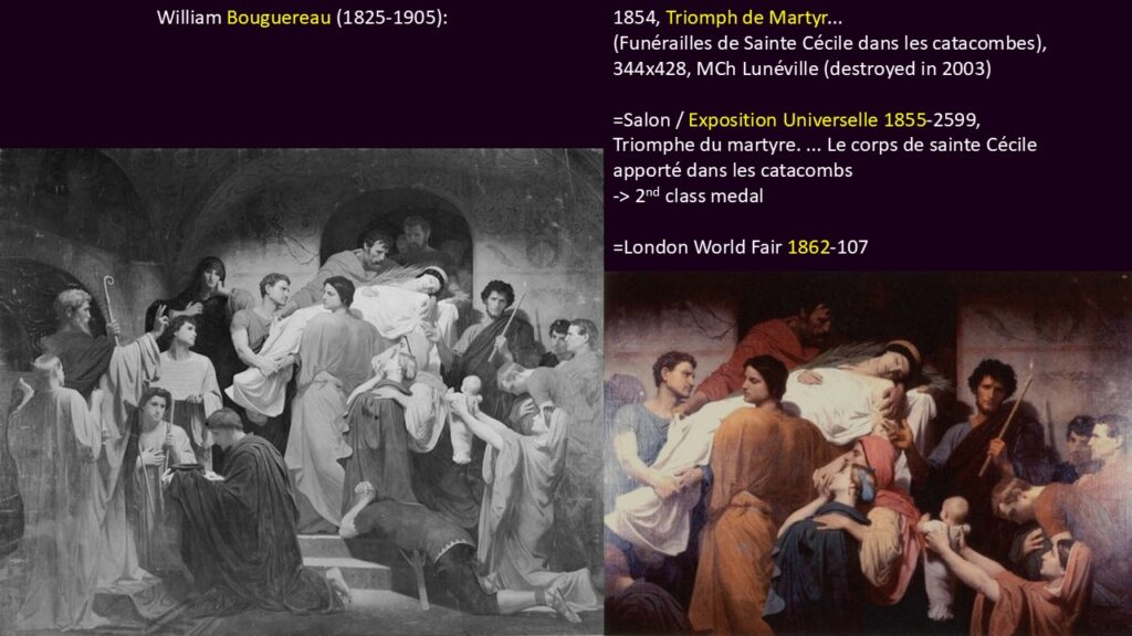 Bouguereau (1825-1905): 1854, Triomph de Martyr (Funérailles de Sainte Cécile dans les catacombes), 344x428, MCh Lunéville (iR242;iR10;iR127) =EU1855-2599, Triomphe du martyre. ... Le corps de sainte Cécile apporté dans les catacombes (-> 2nd class medal); =London-EU-1862-107.